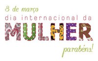 08 de Março dia Internacional da Mulher, Feliz dia das Mulheres!