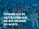 Governo do Estado abre inscrições para 13º Congresso de Gestão Pública do RN.