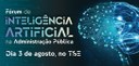 TSE promove Fórum de Inteligência Artificial da Administração Pública!